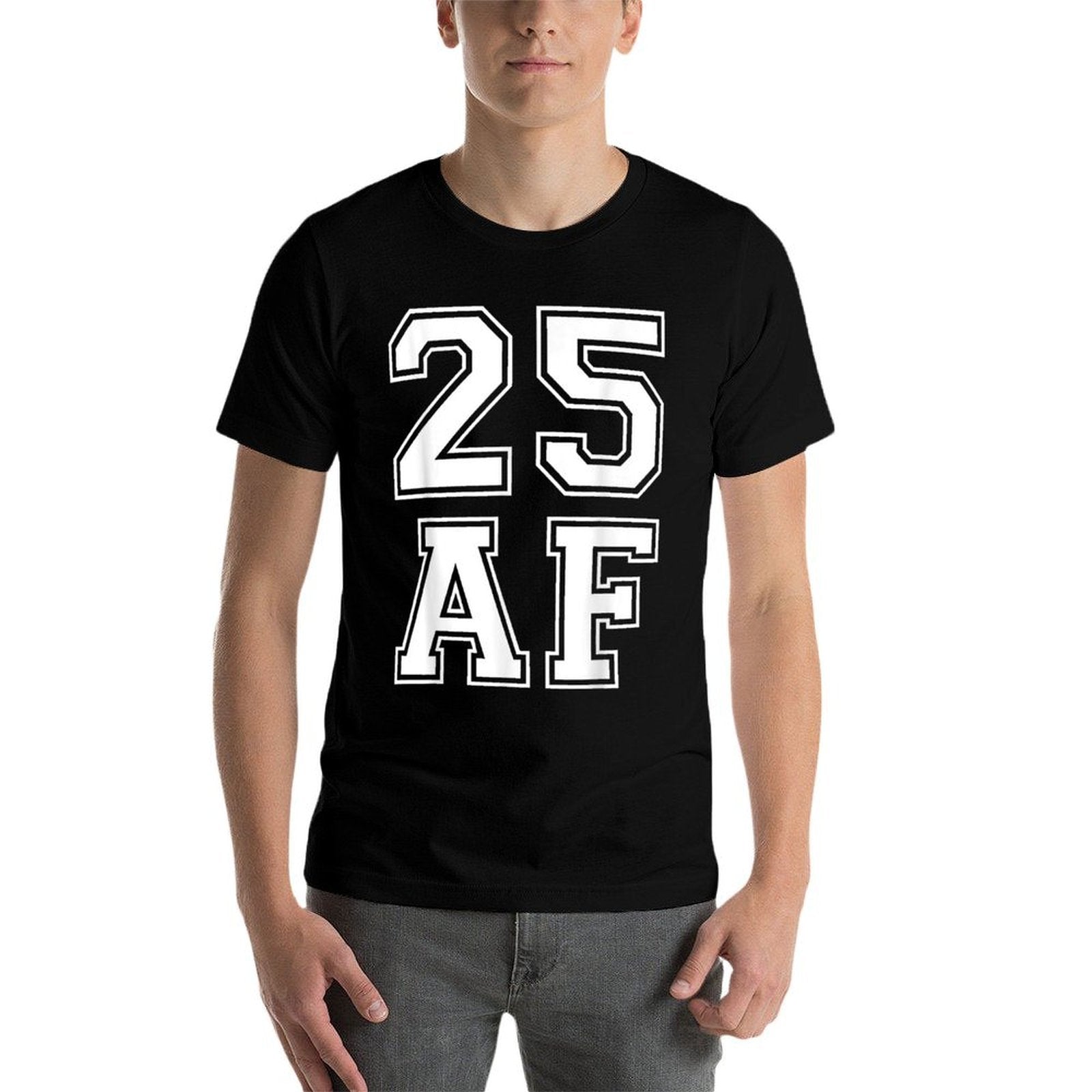 25 AF - Funny 25th Birthdays for Him Or Her  Soft T-Shirt