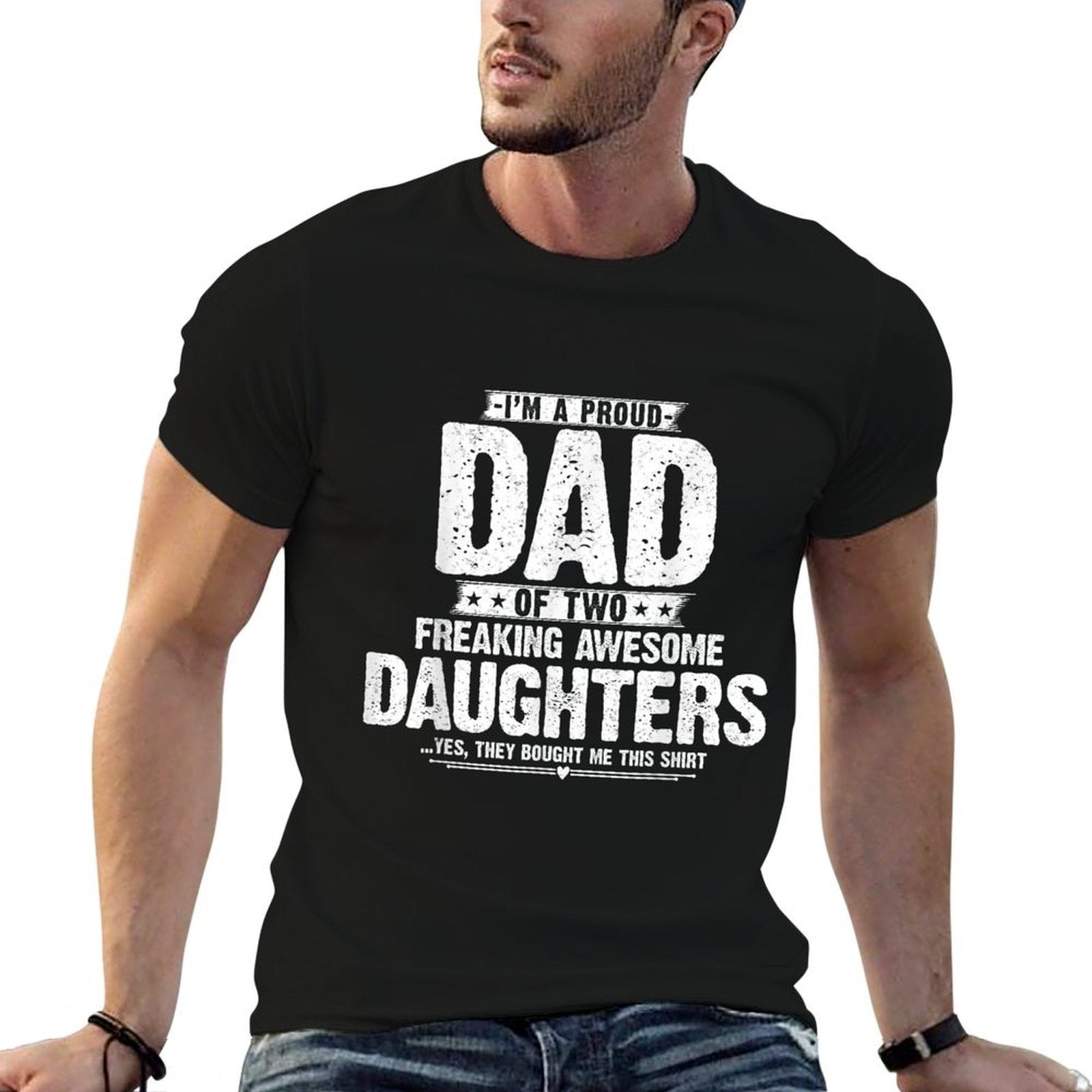 Im A Proud Dad Of Two Freaking Awesome Daughters Gifts Dad  Tagless Design T-Shirt