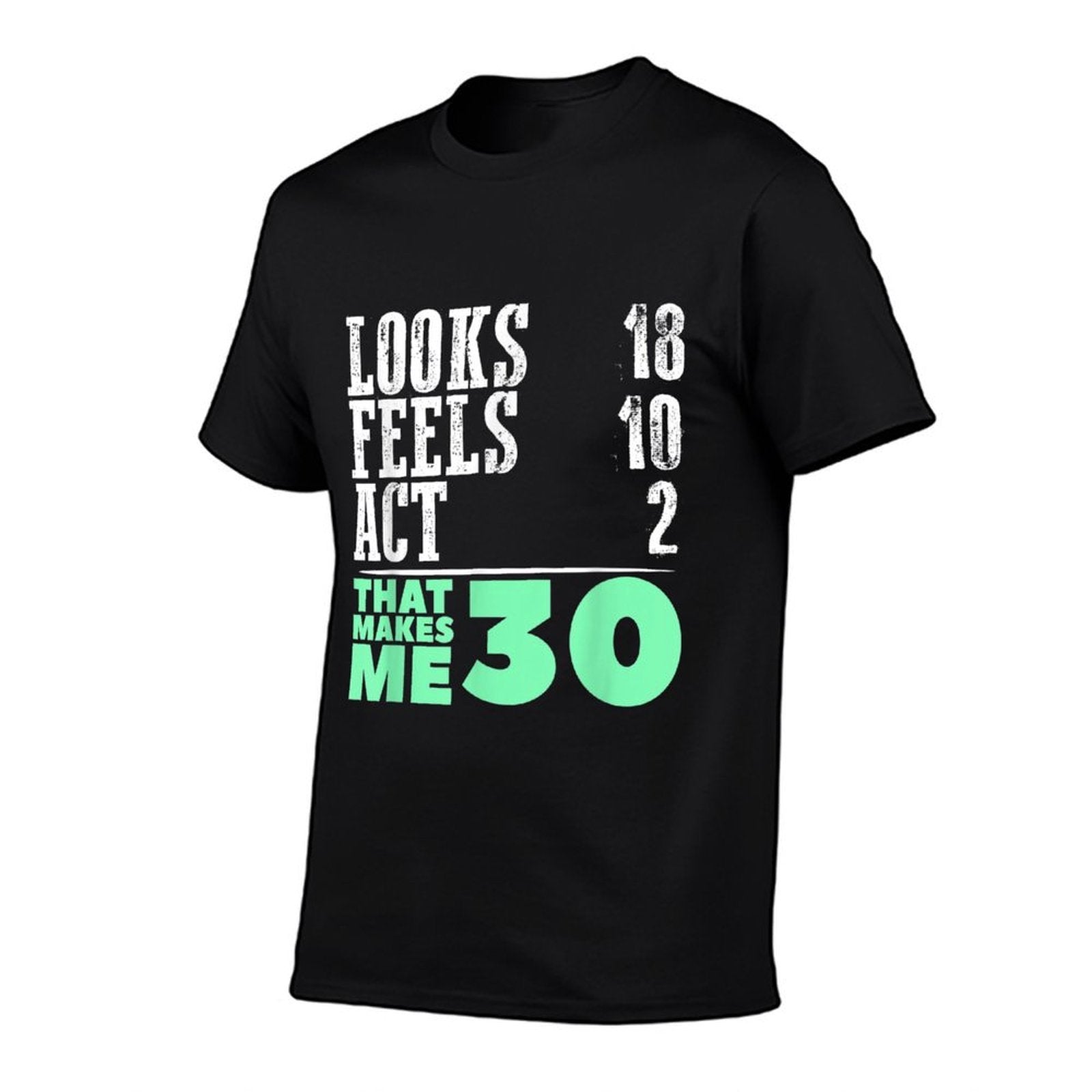 That Makes Me 30 30th Birthday SHIRT 30 Years Old Looks 18  High-quality Stitching T-Shirt