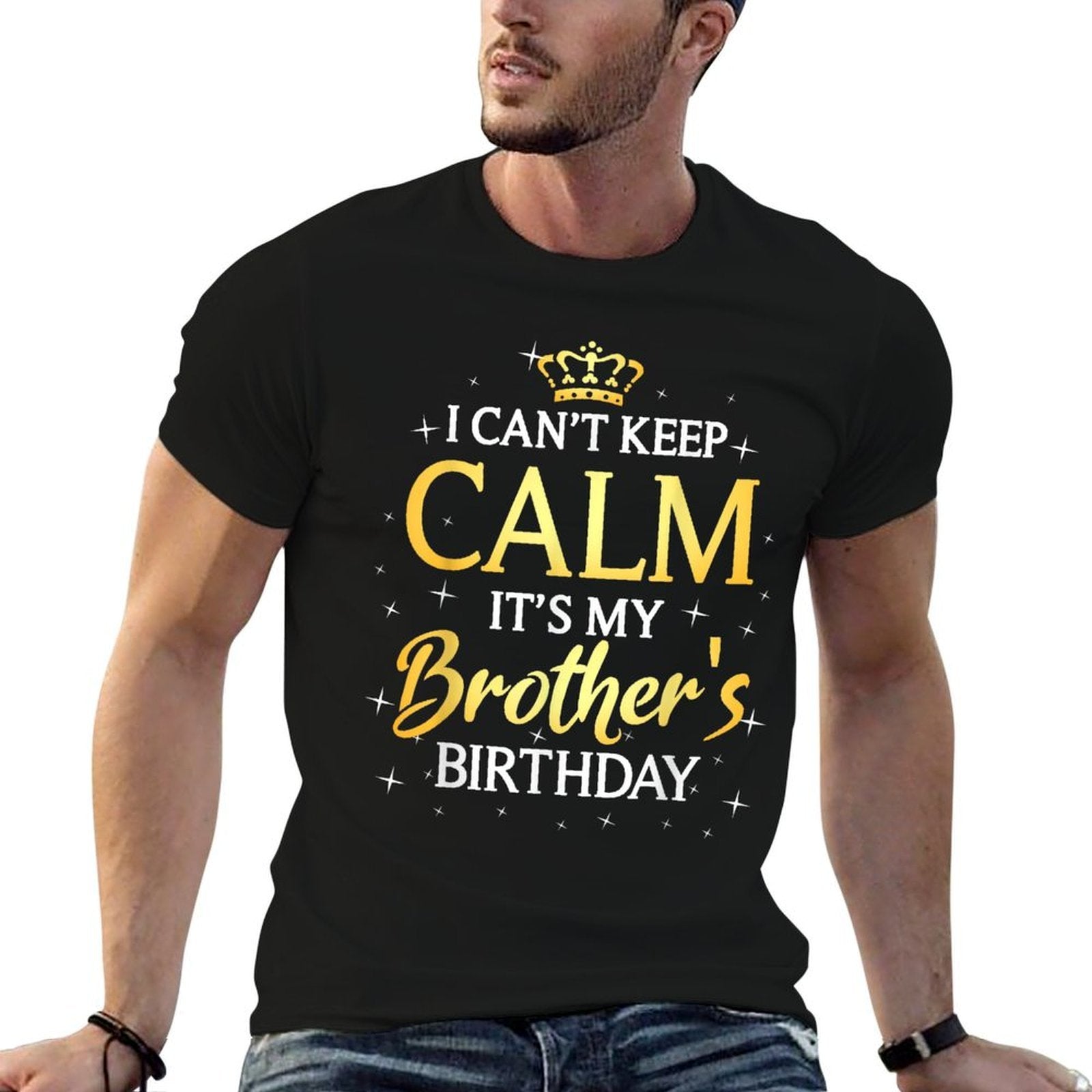 I Cant Keep Calm Its My Brother Birthday Gift Bday Party Comfortable T-Shirt