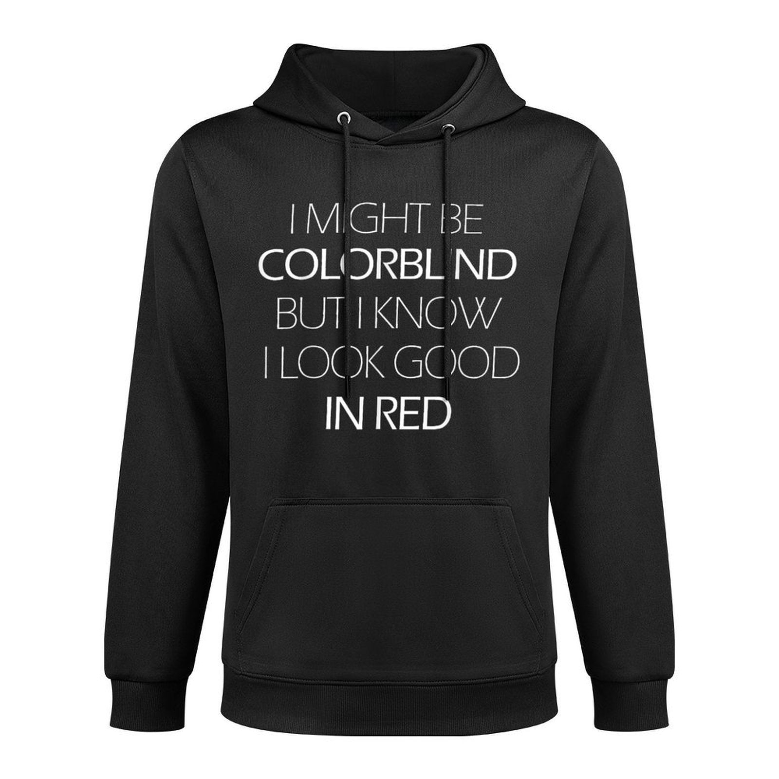 I Might Be Colorblind But I Know I Look Good In Red Funny Pilling-Resistant Hoodie