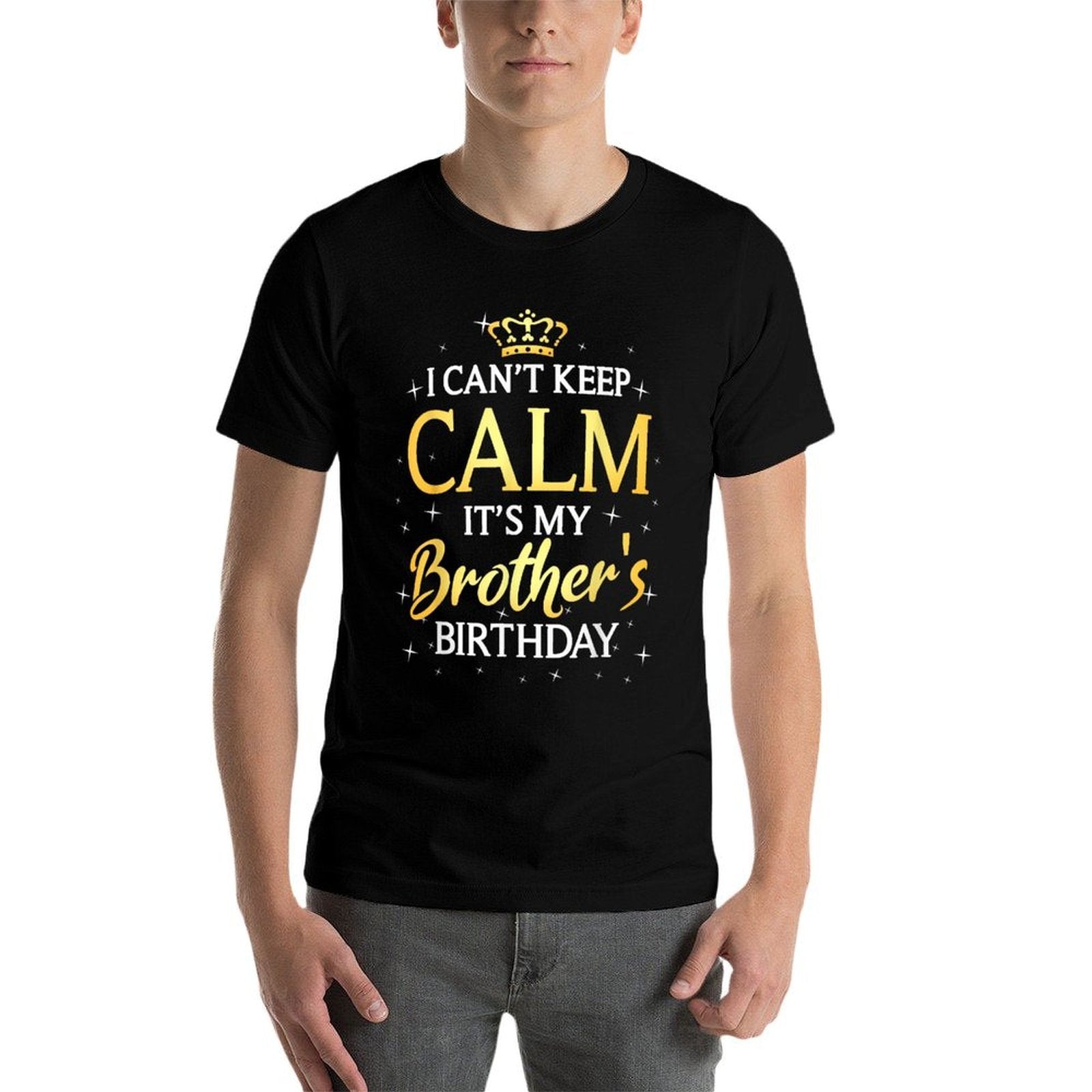 I Cant Keep Calm Its My Brother Birthday Gift Bday Party Comfortable T-Shirt
