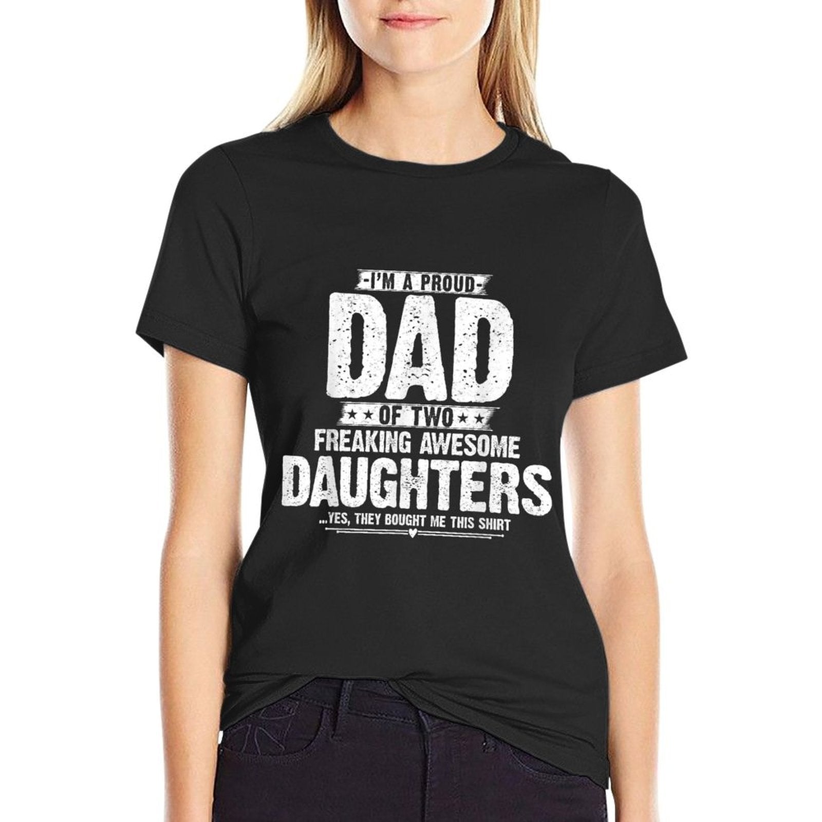 Im A Proud Dad Of Two Freaking Awesome Daughters Gifts Dad  Tagless Design T-Shirt