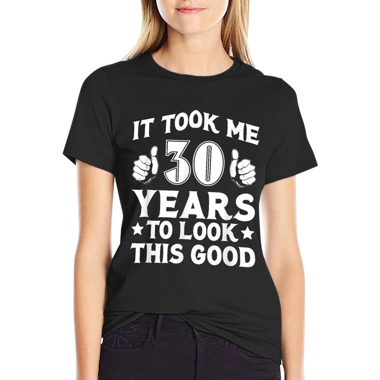 30th Birthday Took 30 Years To Look This Good  Wrinkle-resistant T-Shirt