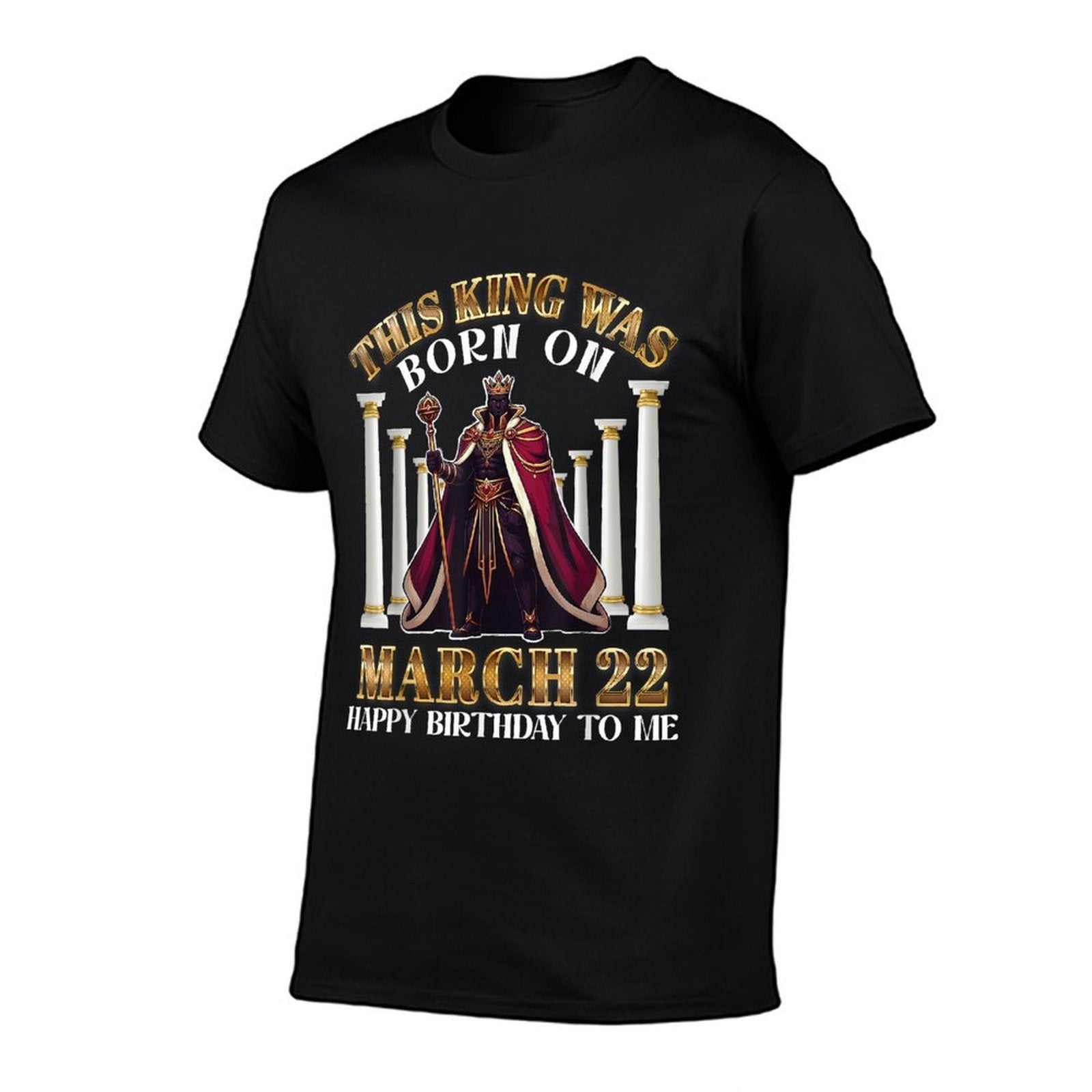 This King Was Born On March 22 Happy Birthday To Me You Dad  Stretchy T-Shirt