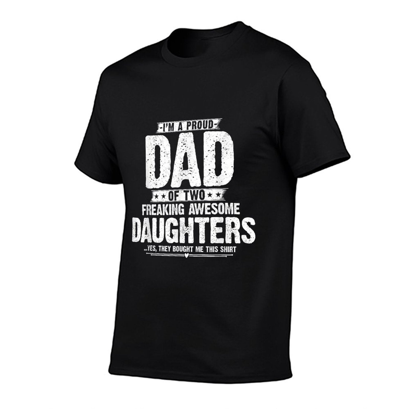 Im A Proud Dad Of Two Freaking Awesome Daughters Gifts Dad  Tagless Design T-Shirt