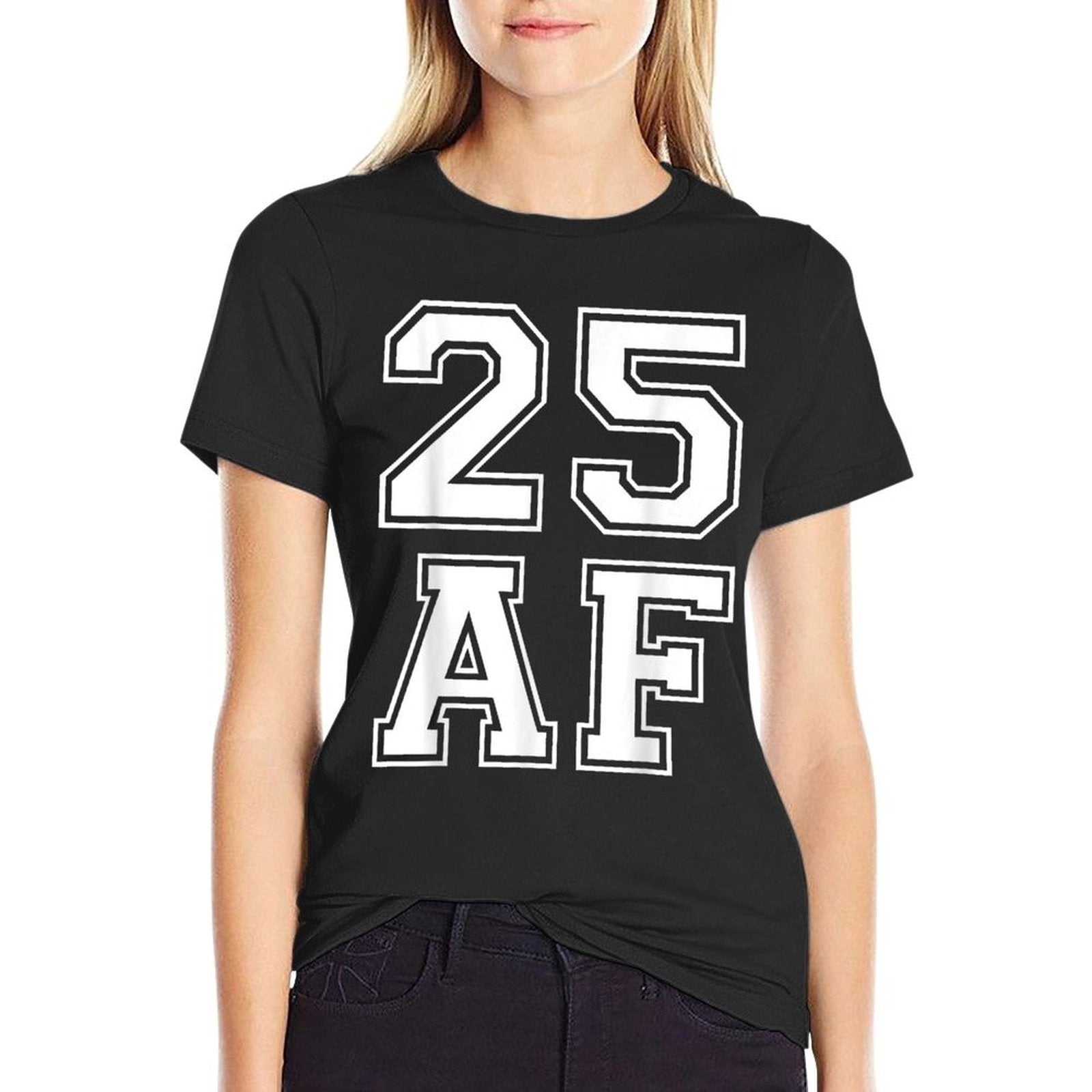 25 AF - Funny 25th Birthdays for Him Or Her  Soft T-Shirt
