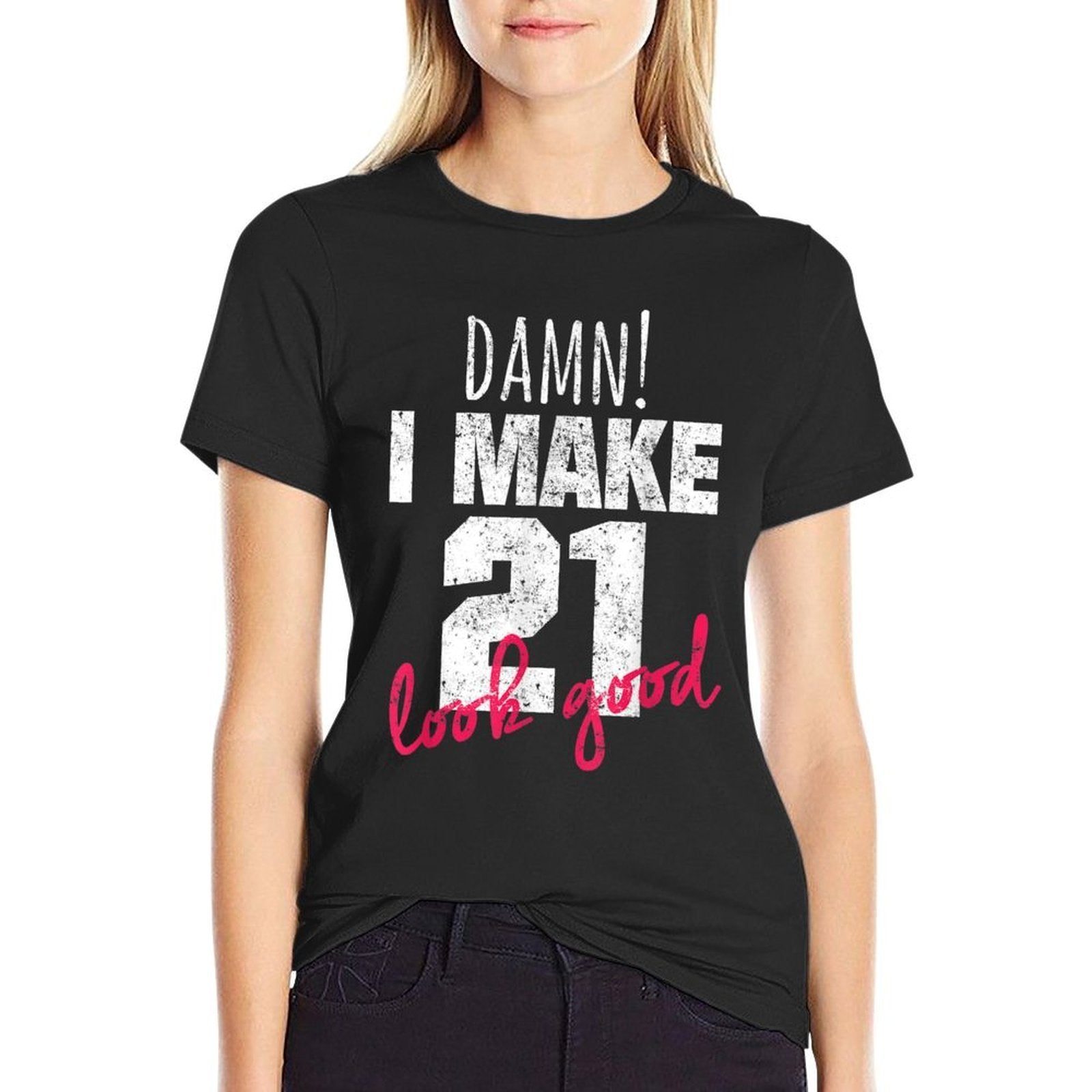 21st Birthdays for Women, Damn I Make 21 Look Good  Durable T-Shirt