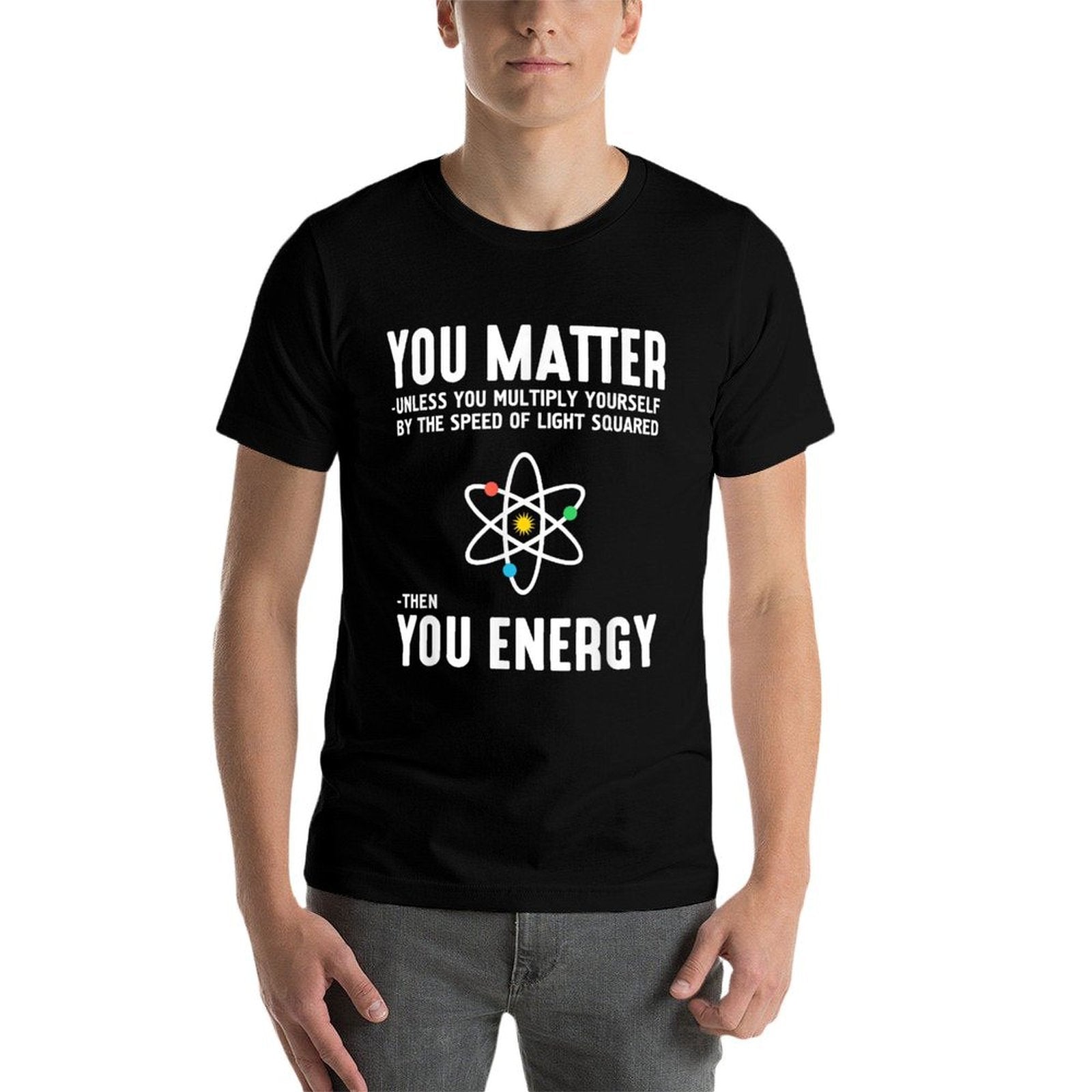 Neil DeGrasse Tyson You Matter Then You Energy Comfortable T-Shirt