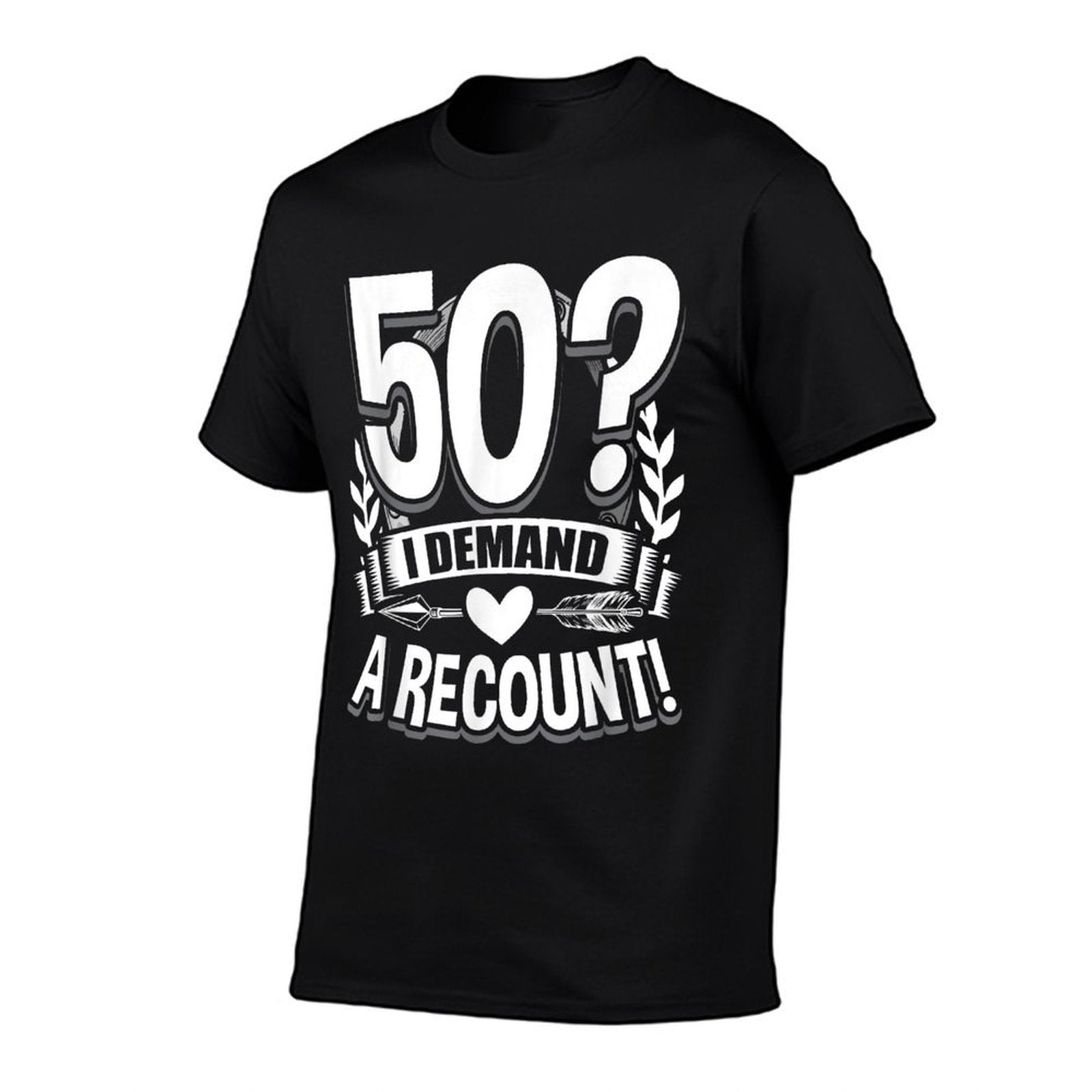 50 I Demand A Recount 50th Birthday  Wrinkle-resistant T-Shirt