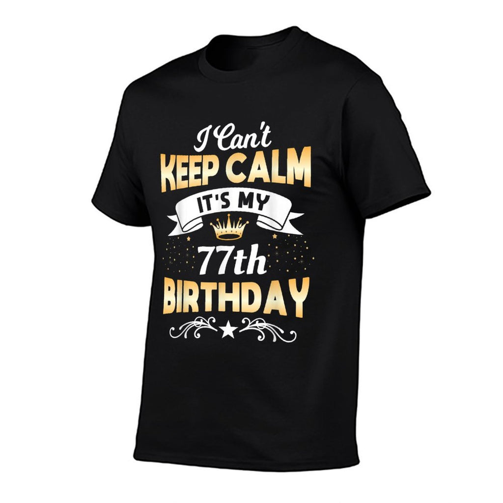 77 Years Old Shirt I Can't Keep Calm It's My 60th Birthday  High-quality Stitching T-Shirt