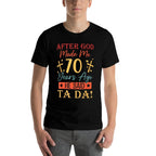 After God Made Me 70 Years Ago He Said Ta Da 70th Birthday  Relaxed-fit T-Shirt
