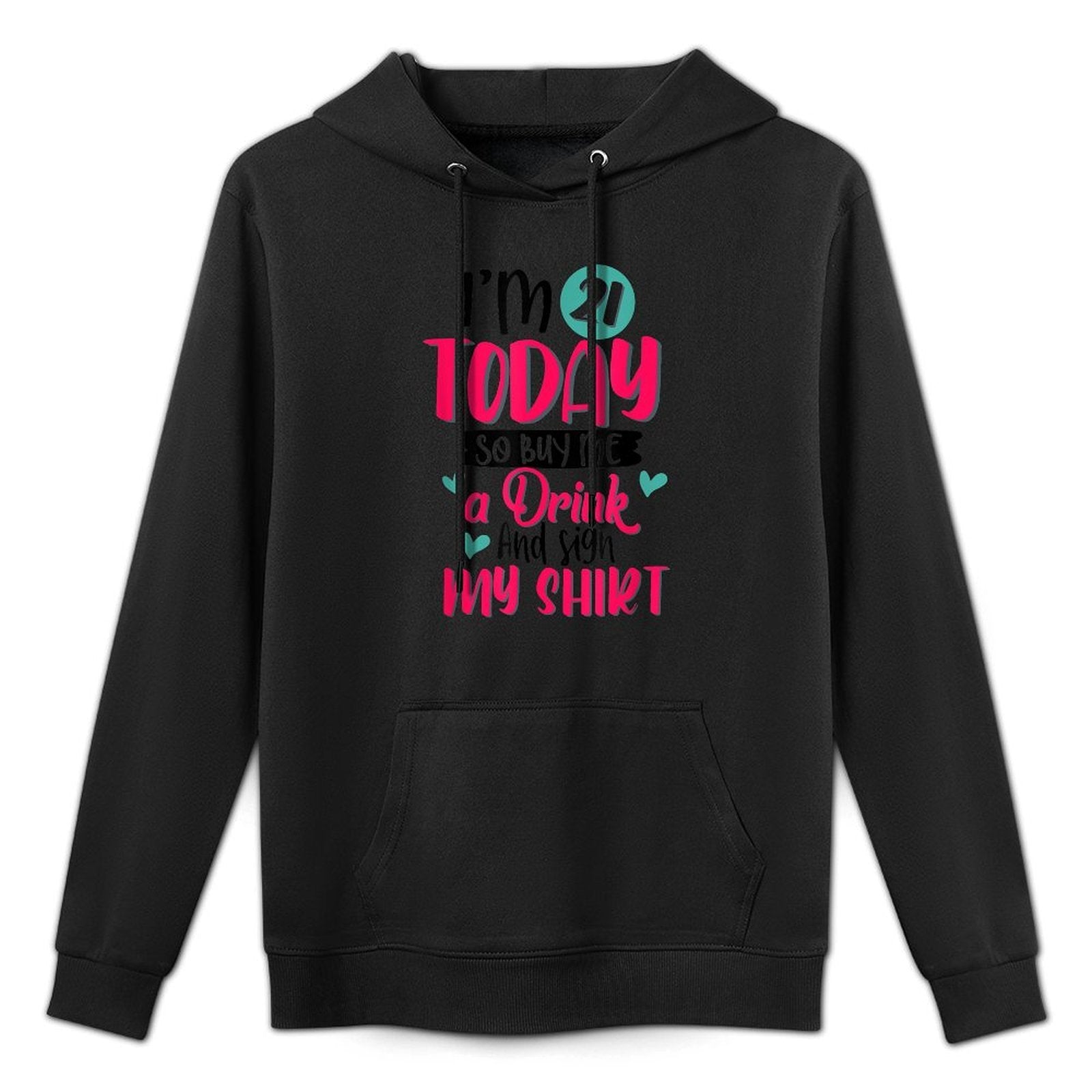 I'm 21 Today So Buy Me A Drink And Sign My 21st Birthday Shrink-Resistant Hoodie