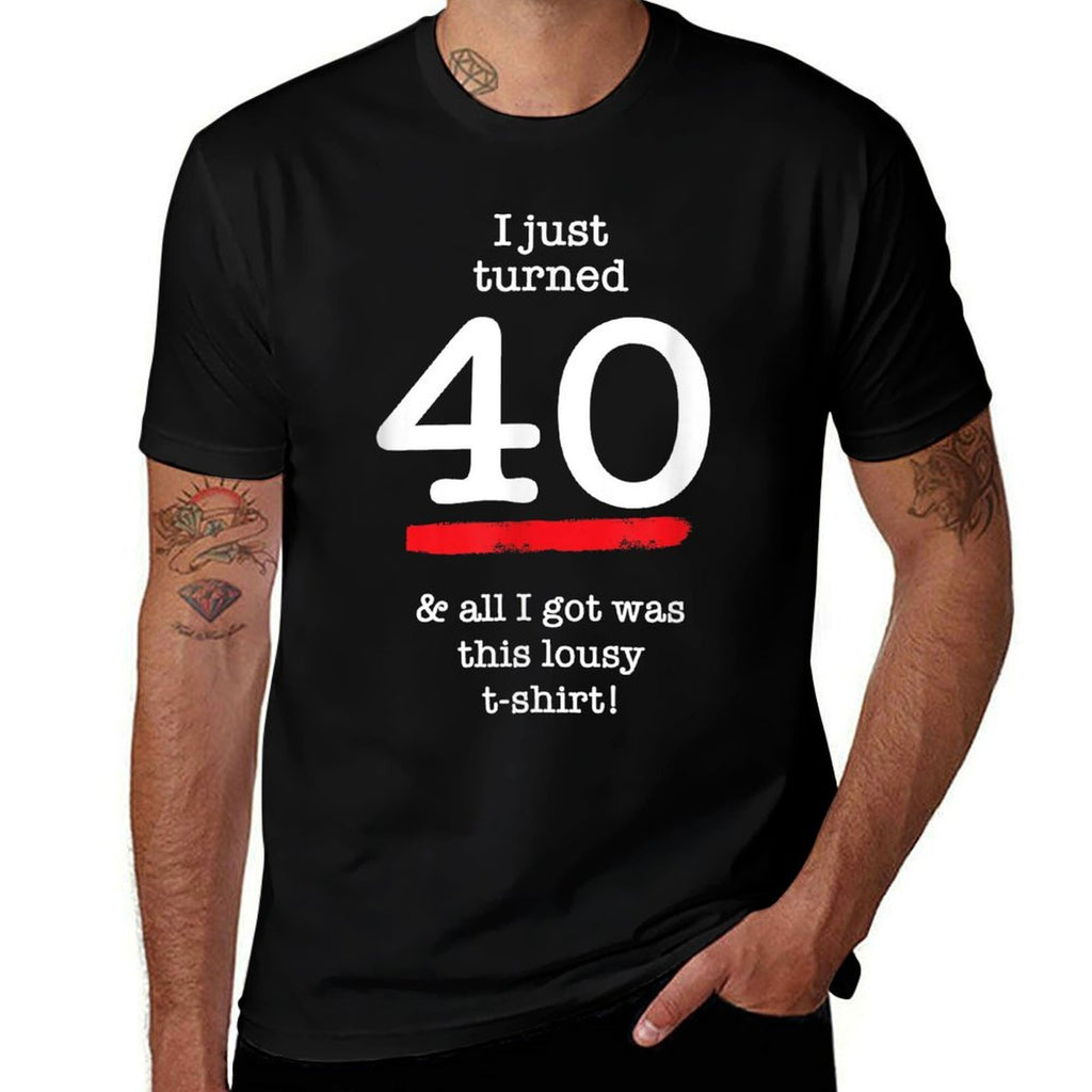 I Just Turned 40 Lousy, 40th Birthday Gag Gift  Graphic-printed T-Shirt