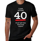 I Just Turned 40 Lousy, 40th Birthday Gag Gift  Graphic-printed T-Shirt