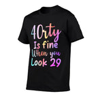 40 Is Fine When You Look 29 Funny 40th Birthday Tie Dye  Graphic-printed T-Shirt