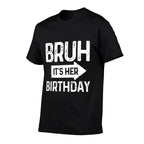 Bruh Its Her Birthday-Bruh Its My Birthday-Funny Saying Bruh  Vintage-inspired T-Shirt
