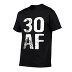 30 AF 30th Birthday Funny  Cotton T-Shirt