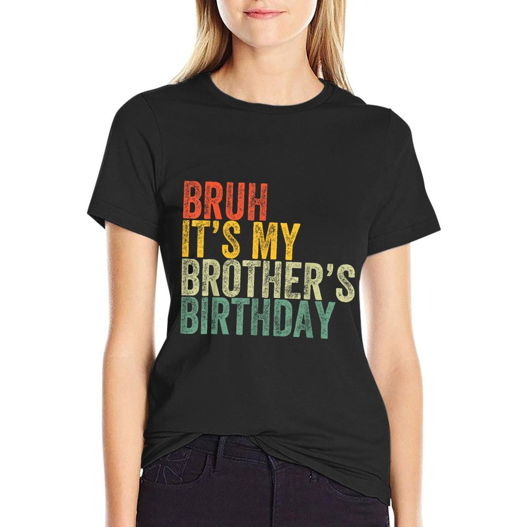Bruh It's My Brother's Birthday Funny Birthday Sister  Easy-care T-Shirt