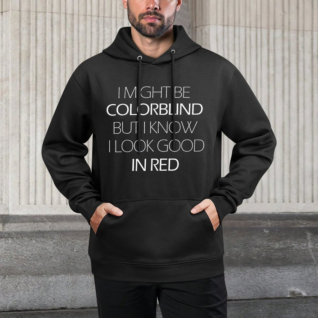 I Might Be Colorblind But I Know I Look Good In Red Funny Pilling-Resistant Hoodie
