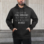 I Might Be Colorblind But I Know I Look Good In Red Funny Pilling-Resistant Hoodie