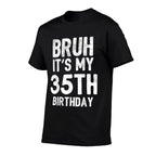 Bruh It's My 35th Birthday 35 Year Old Birthday  Tagless Design T-Shirt