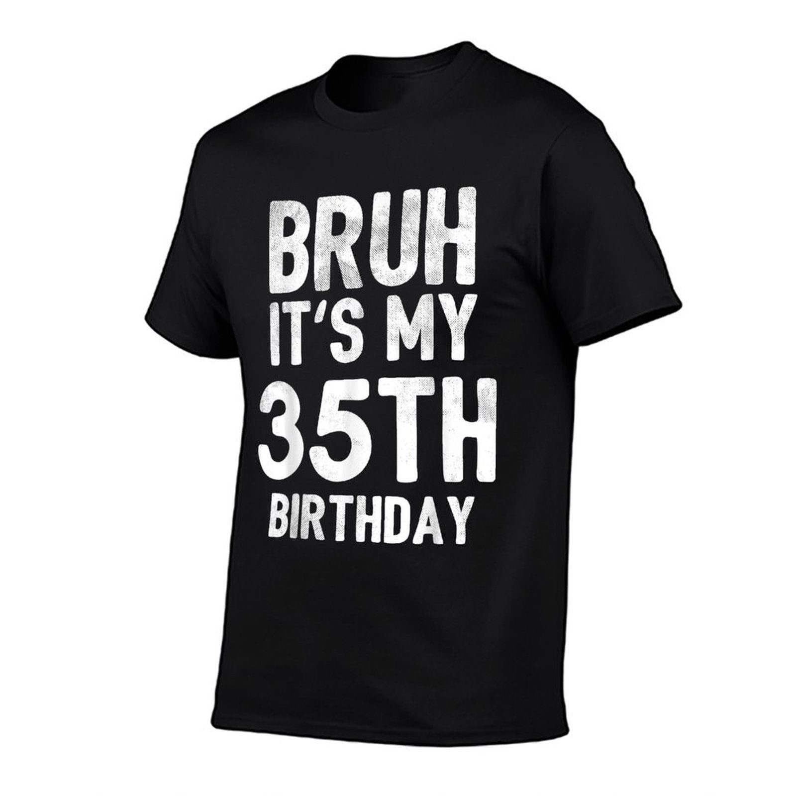 Bruh It's My 35th Birthday 35 Year Old Birthday  Tagless Design T-Shirt