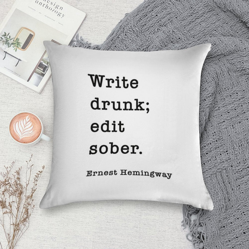 Write Drunk. Edit Sober. - Ernest Hemingway Writers Quote Soft Home Decor Throw Pillow