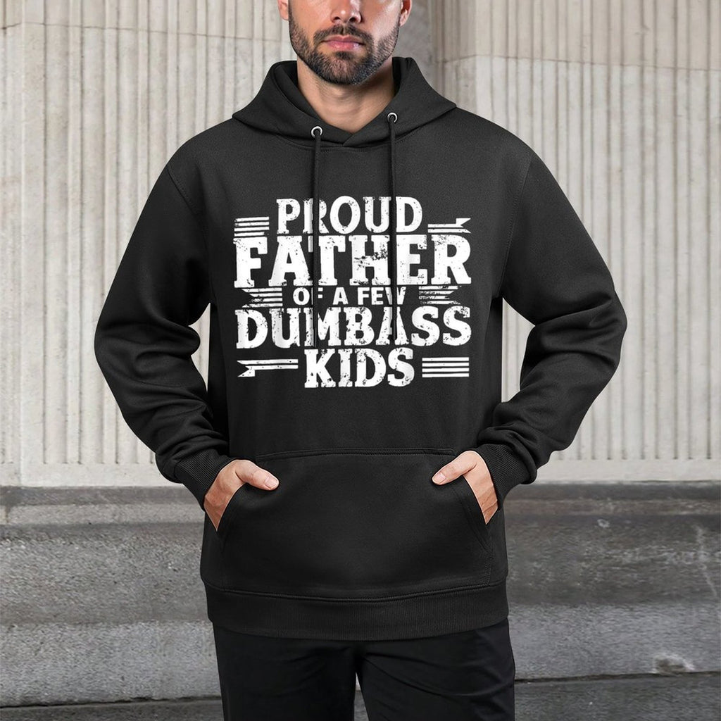 Proud Father Of A Few Dumbass Kids Funny Fathers Day Gift Colorfast Hoodie