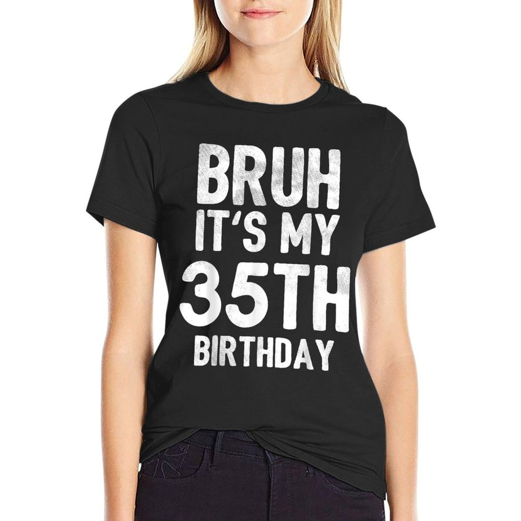 Bruh It's My 35th Birthday 35 Year Old Birthday  Tagless Design T-Shirt