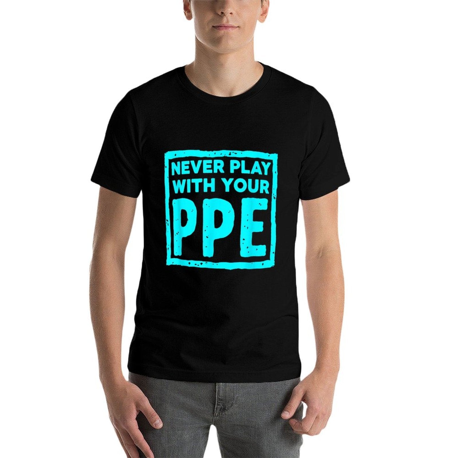 Never Play With Your Ppe Funny Safety Design  Breathable T-Shirt