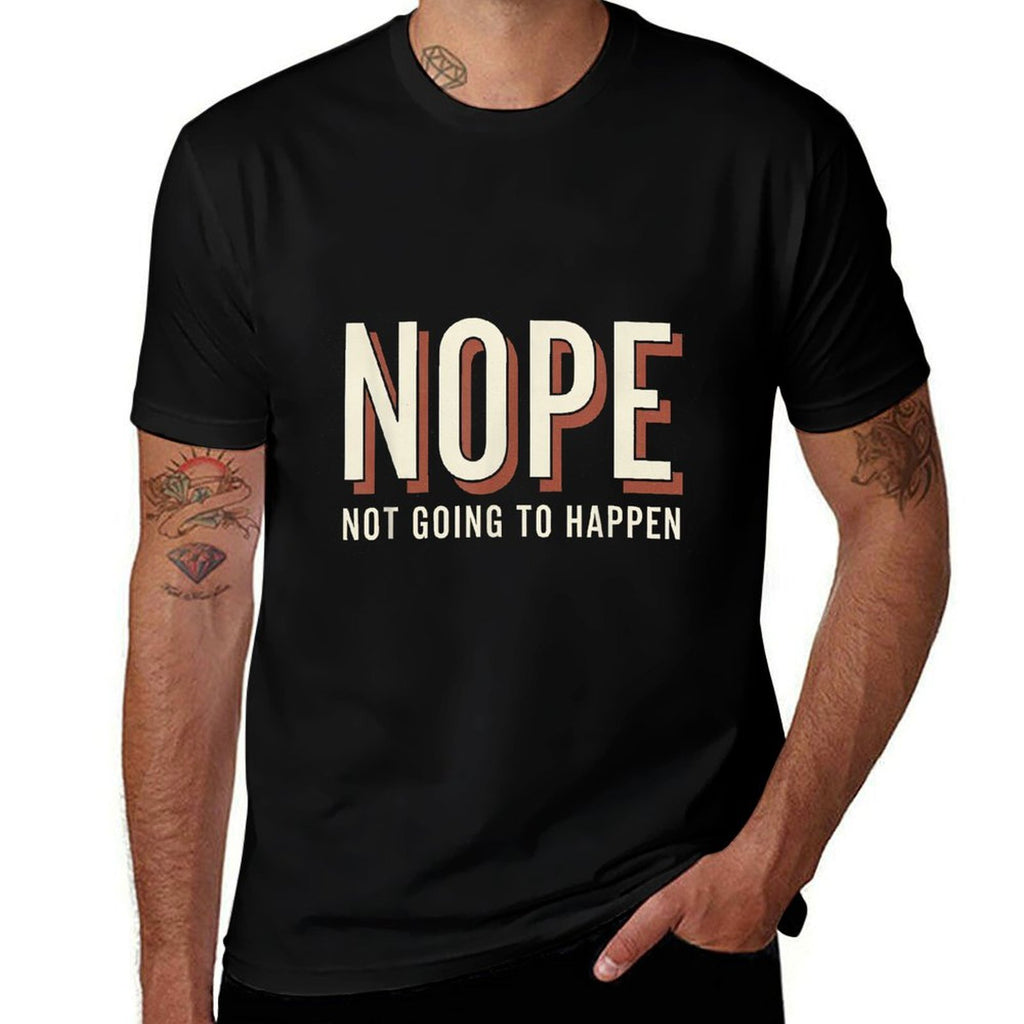 Nope Not Going To Happen Funny Quote Sarcastic Humor  Ribbed Collar T-Shirt