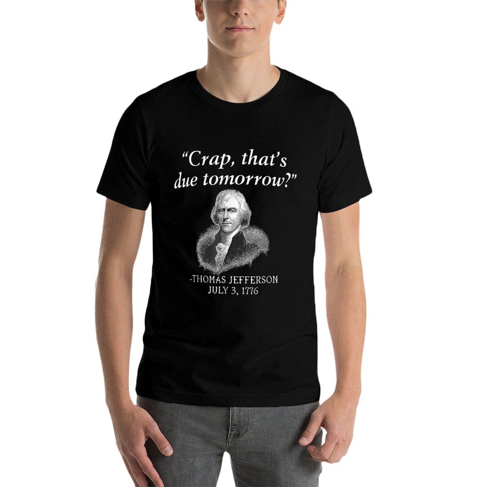 Crap Thats Due Tomorrow Thomas Jefferson Funny 4th Of July for Women Men  Quick-drying T-Shirt