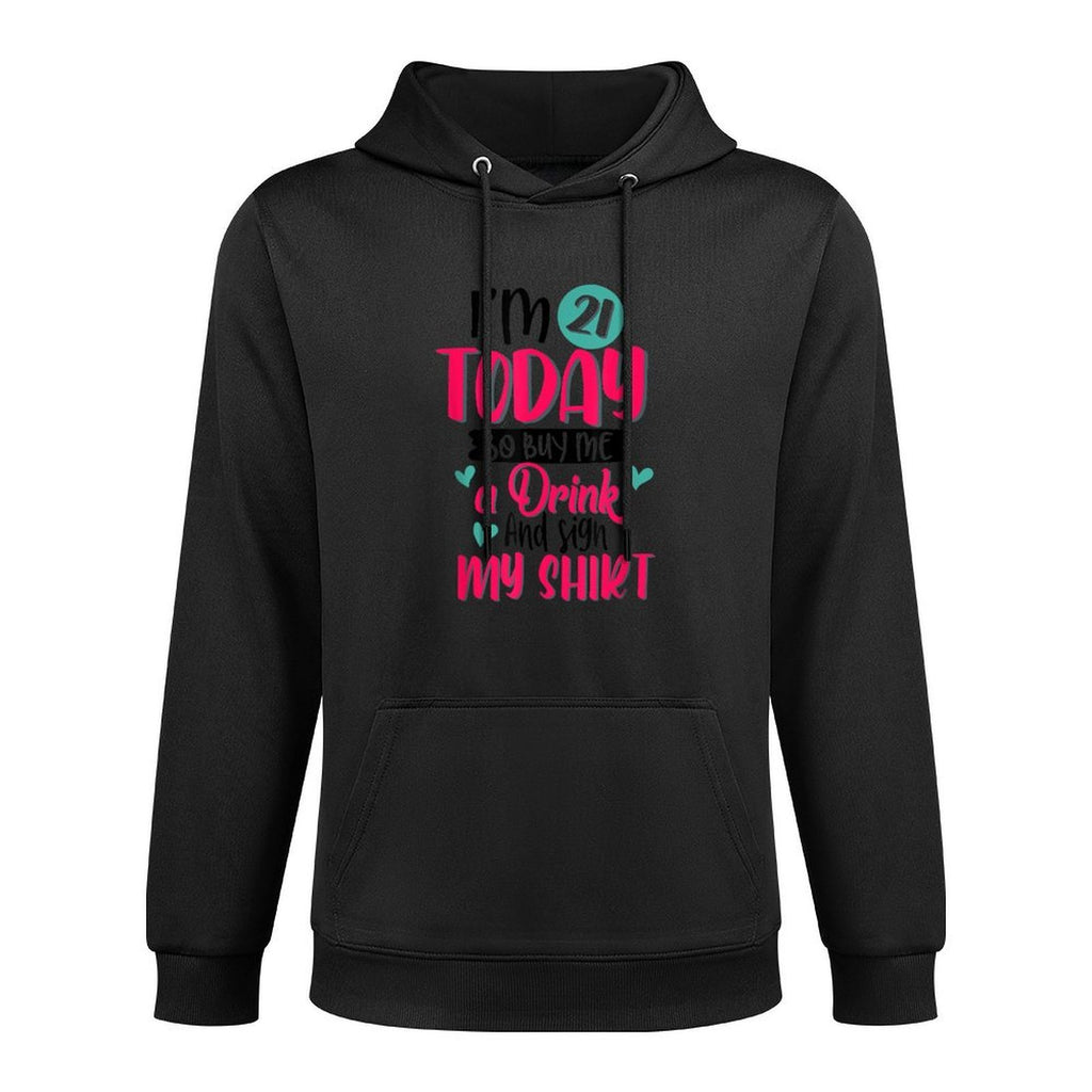 I'm 21 Today So Buy Me A Drink And Sign My 21st Birthday Shrink-Resistant Hoodie