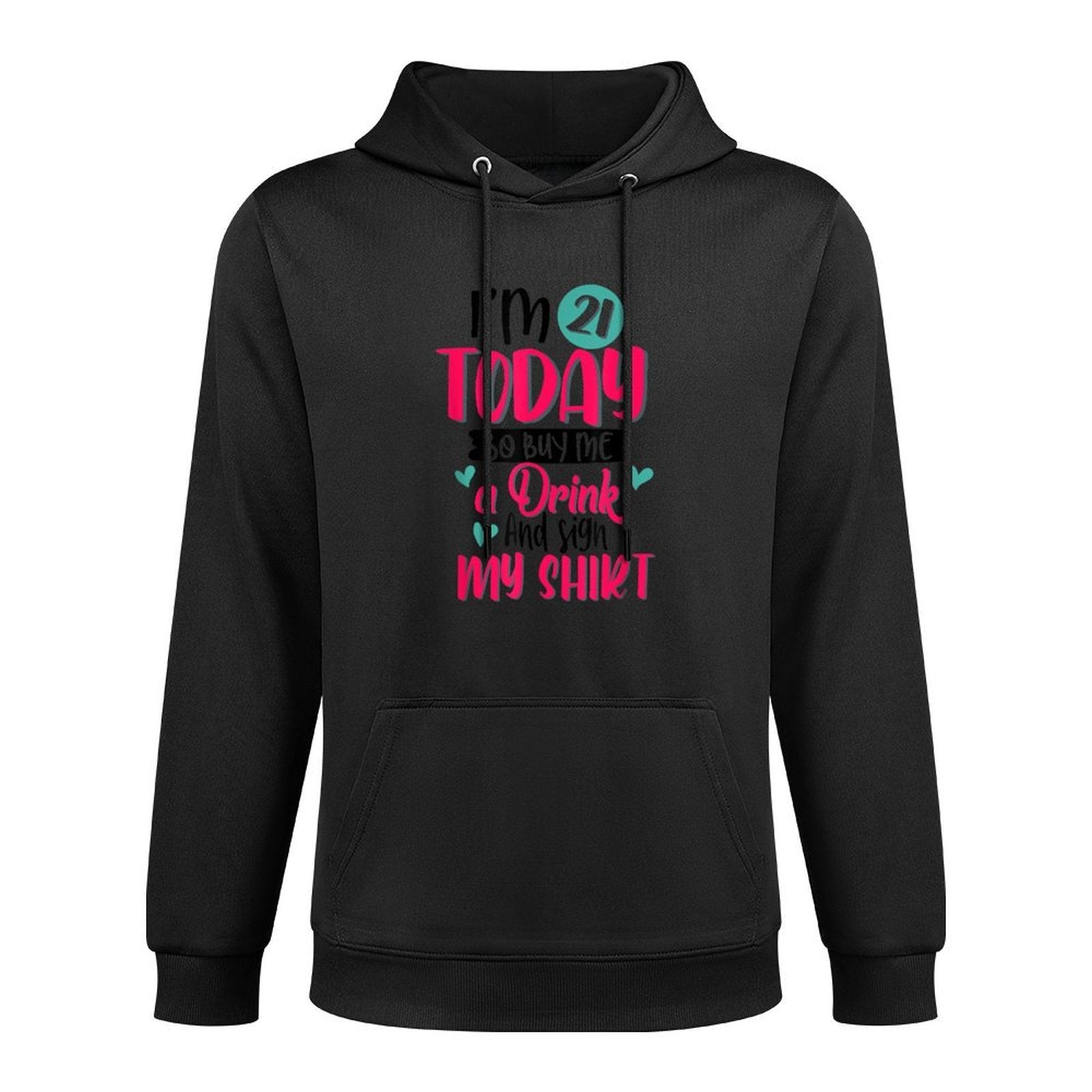 I'm 21 Today So Buy Me A Drink And Sign My 21st Birthday Shrink-Resistant Hoodie