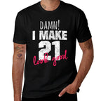 21st Birthdays for Women, Damn I Make 21 Look Good  Durable T-Shirt