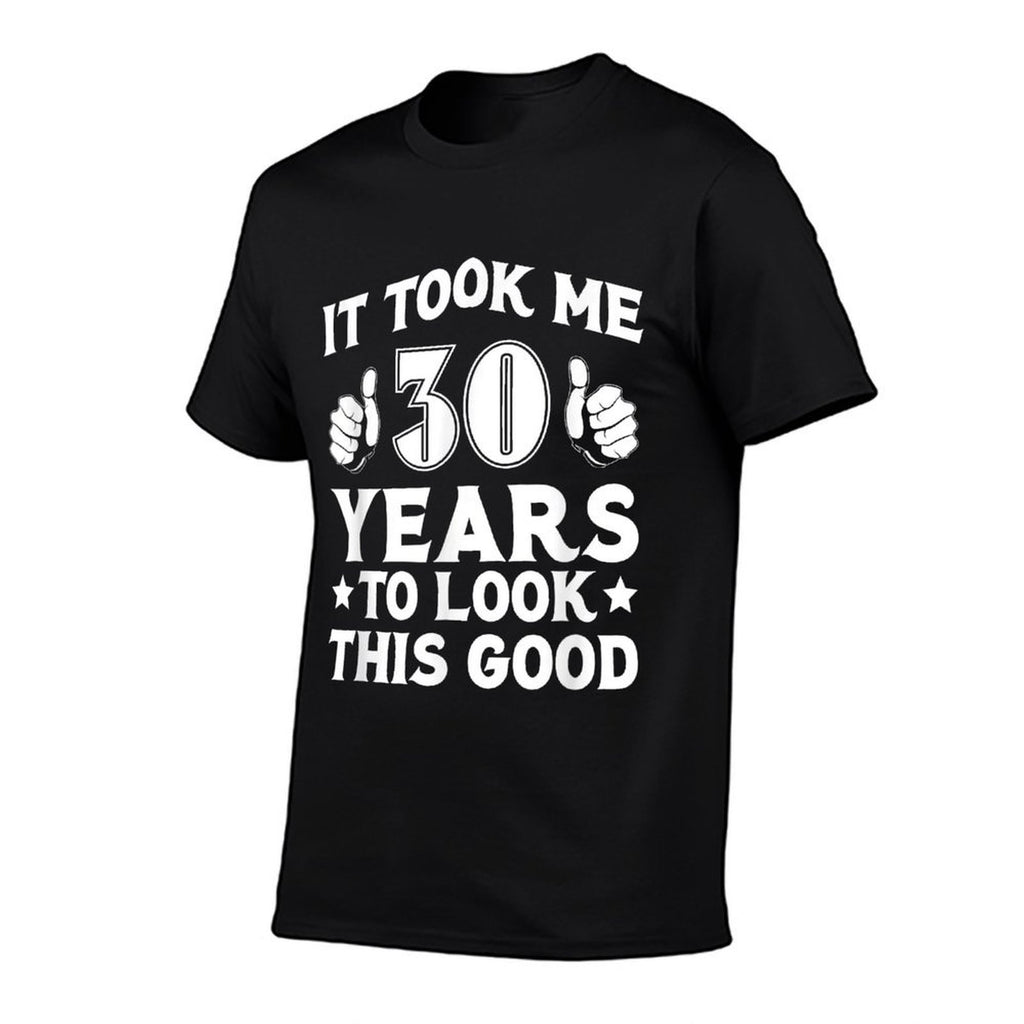 30th Birthday Took 30 Years To Look This Good  Wrinkle-resistant T-Shirt