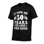 30th Birthday Took 30 Years To Look This Good  Wrinkle-resistant T-Shirt