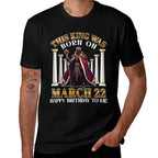 This King Was Born On March 22 Happy Birthday To Me You Dad  Stretchy T-Shirt