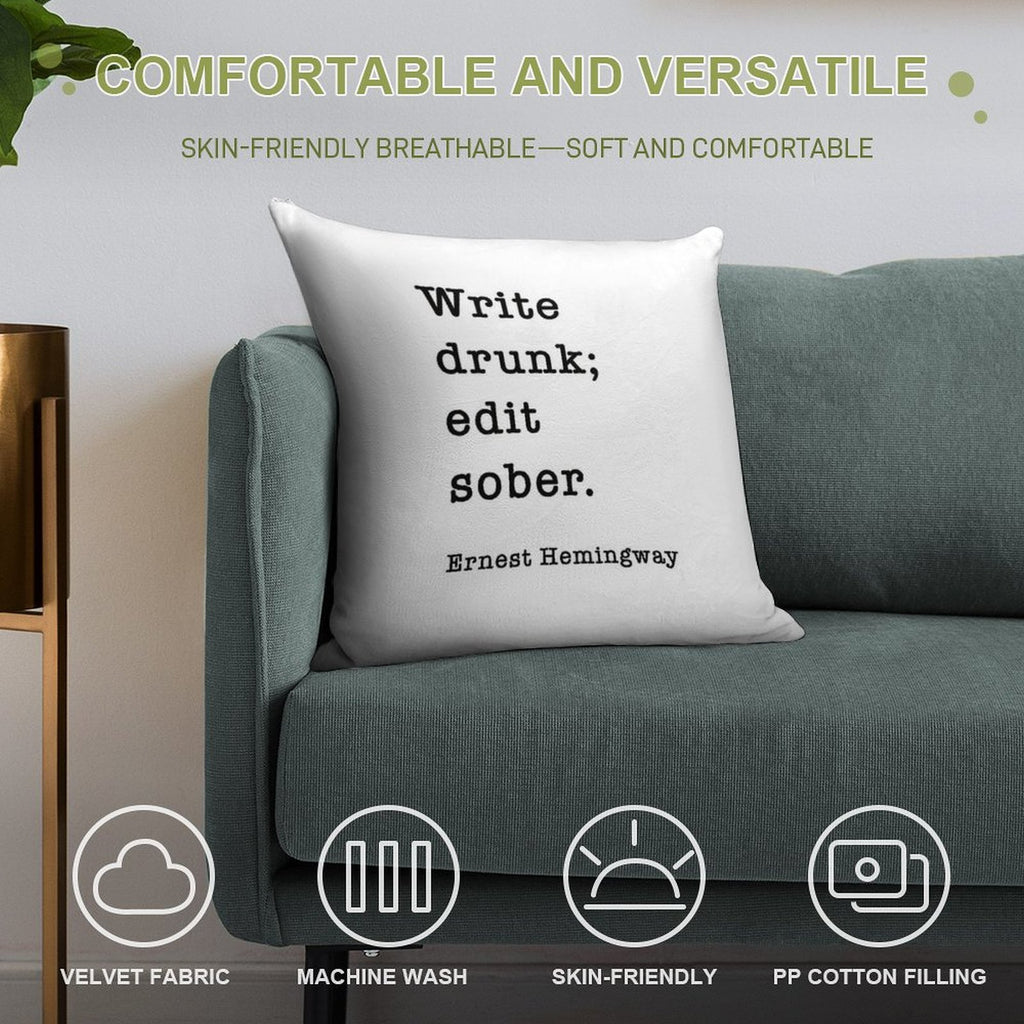 Write Drunk. Edit Sober. - Ernest Hemingway Writers Quote Soft Home Decor Throw Pillow
