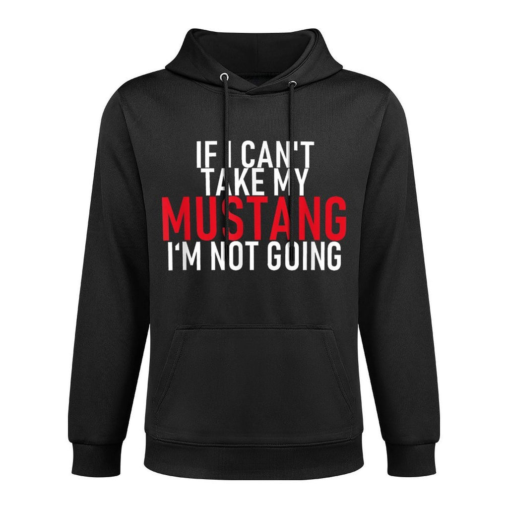 If I Can't Take My Mustang I'm Not Going  Funny Cotton-Polyester Blend Hoodie