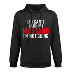 If I Can't Take My Mustang I'm Not Going  Funny Cotton-Polyester Blend Hoodie
