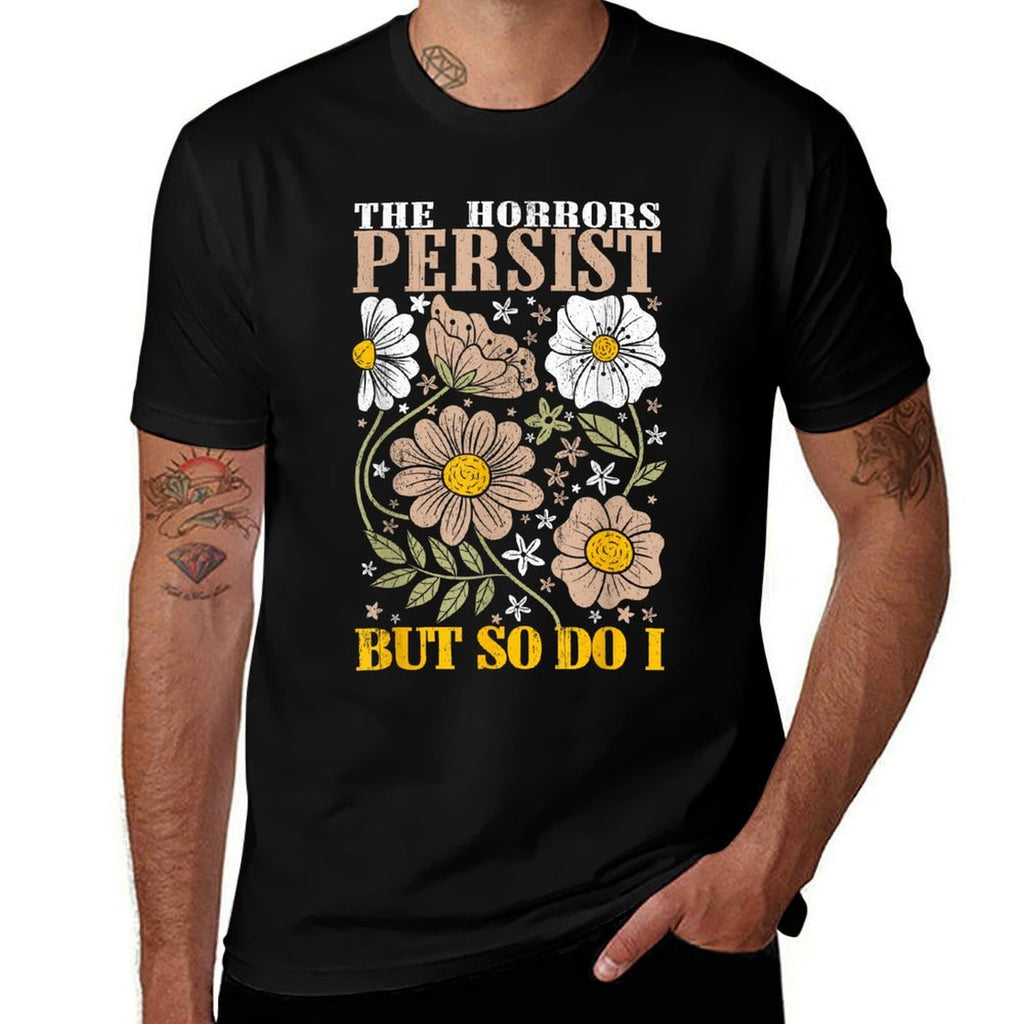 The Horrors Persists But So Do I Flowers Funny Meme Floral  Lightweight T-Shirt