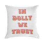 In Dolly We Trust-Dolly Parton Soft Warmth Comfort Throw Pillow