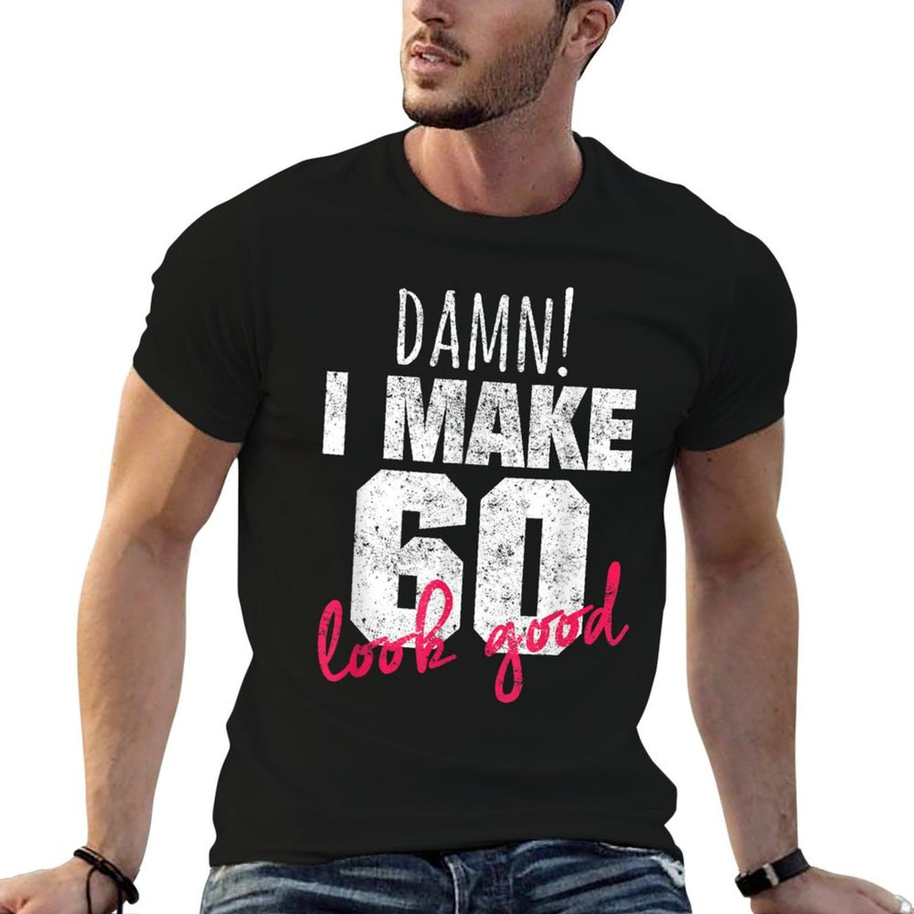 60th Birthdays for Women, Damn I Make 60 Look Good  Classic T-Shirt