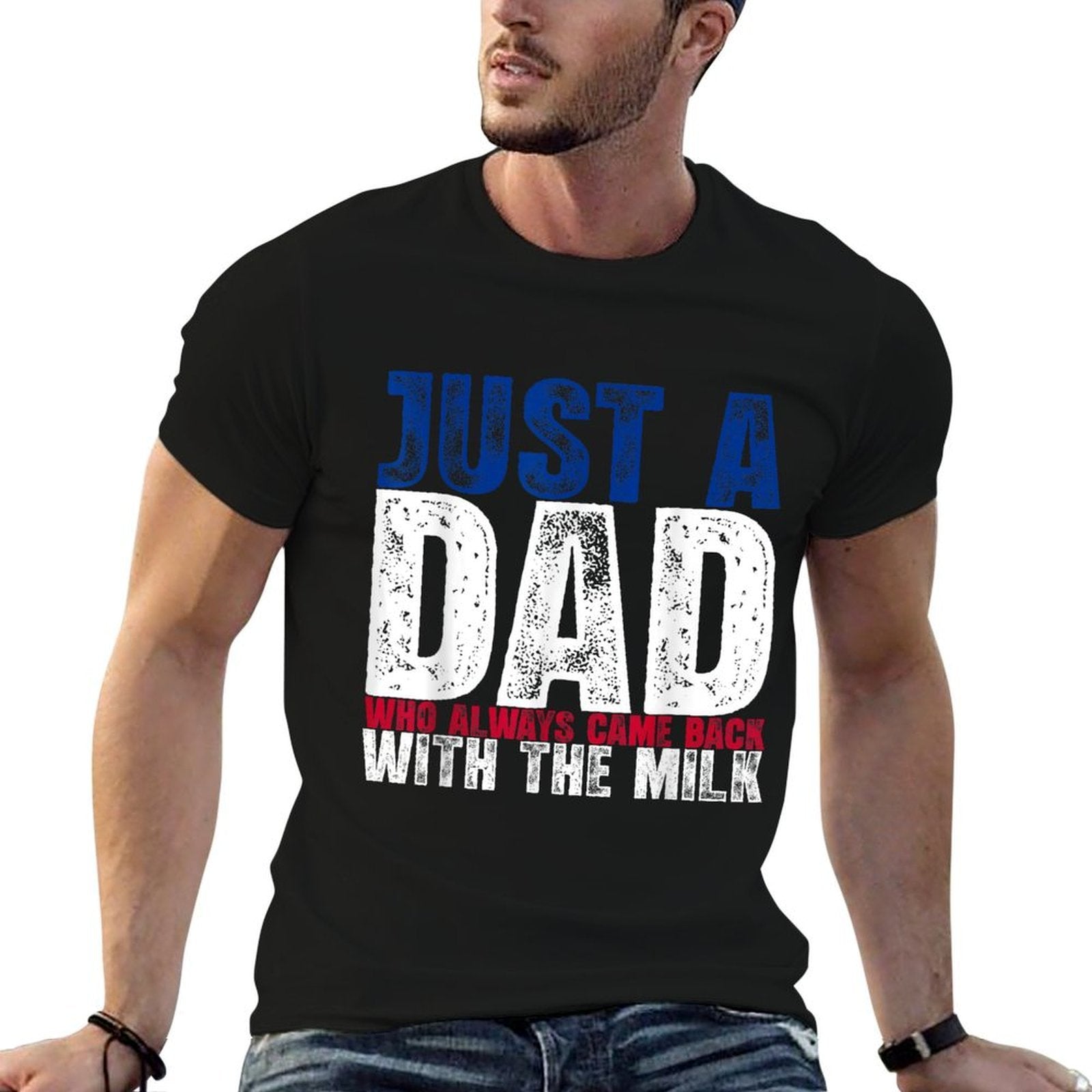 Just A Dad Who Always Came Back with The Milk Fathers Day  Wrinkle-resistant T-Shirt