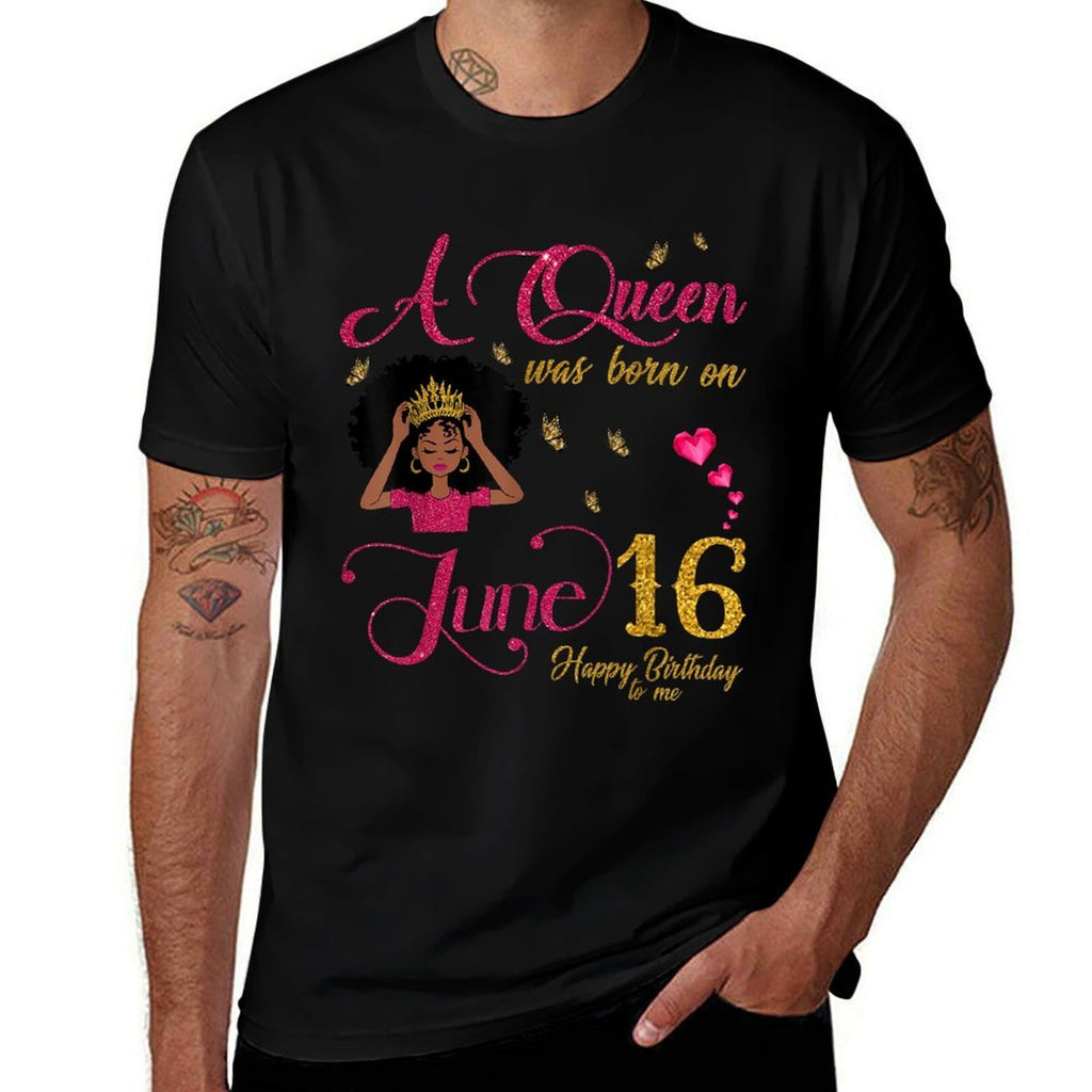 A Queen Was Born On June 16 Happy Birthday To Me  Cotton T-Shirt