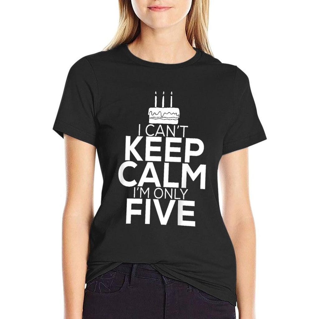 Kids I Can&#39;t Keep Calm I&#39;m Only Five Birthday Gift 5 Year  Quick-drying T-Shirt