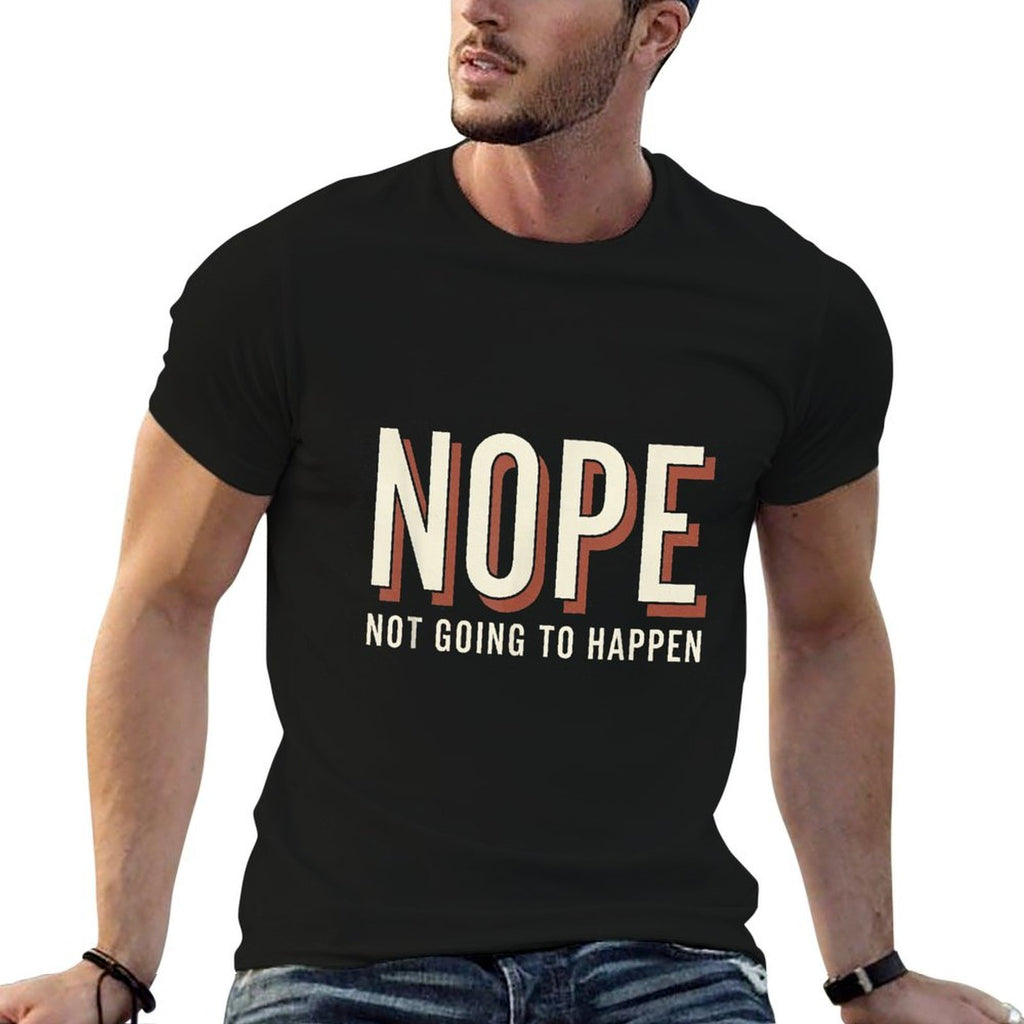Nope Not Going To Happen Funny Quote Sarcastic Humor  Ribbed Collar T-Shirt
