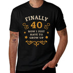 Finally 40 Now I Just Have to Grow Up Vintage 40th Birthday  Versatile T-Shirt